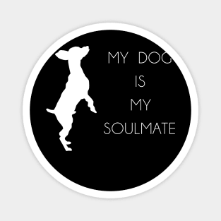 MY DOG IS MY SOULMATE Magnet